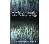 White Minority In Post-Civil Rights Mississippi Thomas Adams Upchurch (Auteur)