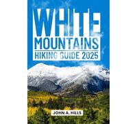 White Mountains Hiking Guide 2025: Year-Round Trails for Adventure Seekers in New Hampshire