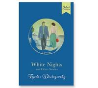 White Nights and Other Stories: Also Includes Notes from Underground and A Christmas Tree and a Wedding (Original, Unabridged Classic, Premium Hardbound Collector's Edition, Ideal for Gifting)