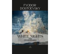 White Nights and Other Stories: Original Versions of Selected Short Stories from Dostoevsky