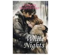 White Nights - Fyodor Dostoyevsky A Million-Copy Bestseller A Timeless Story Of Love, Longing & Solitude