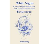 White Nights: Russian-English Parallel Text - Edition with Extensive Lexical Notes & Text Segmented into Subparagraphs