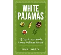 White Pajamas: 17 Days at an Ayurveda Luxury Wellness Retreat