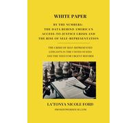 White Paper - By the Numbers: The Data Behind America's Access-to-Justice Crisis and the Rise of Self-Representation: The Crisis of Self-Represented Litigants in the United States