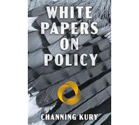 White Papers on Policy you can hear blue jays hexalogically squawking in the background - Channing Kury - BookBaby - ebook (ePub) - Livre