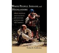 White People, Indians, and Highlanders: Tribal Peoples and Colonial Encounters