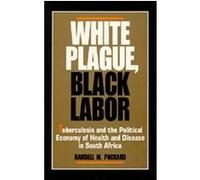 White Plague, Black Labor, Comparative Studies of Health Systems and Medical Care Randall M. Packard (Auteur)