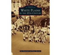 White Plains in the 20th Century by Ben Himmelfarb & Elaine Massena Ben Himmelfarb Elaine Massena (Auteur)