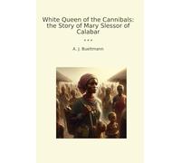 White Queen of the Cannibals: the Story of Mary Slessor of Calabar