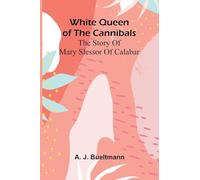 White Queen of the Cannibals: the Story of Mary Slessor of Calabar