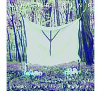 White Ring - Black Earth That Made Me