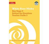White Rose Maths - Key Stage 3 Behind The Questions Teacher Guide 3