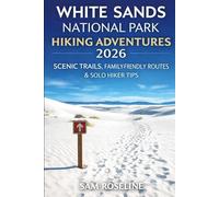 WHITE SANDS NATIONAL PARK HIKING ADVENTURES 2026: SCENIC TRAILS, FAMILY-FRIENDLY ROUTES & SOLO HIKER TIPS