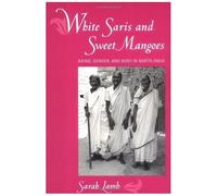 White Saris And Sweet Mangoes: Aging, Gender And Body In North India