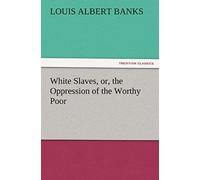 White Slaves, Or, The Oppression Of The Worthy Poor