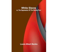 White Slaves; or, the Oppression of the Worthy Poor