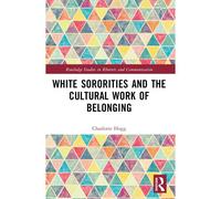 White Sororities And The Cultural Work Of Belonging