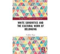 White Sororities And The Cultural Work Of Belonging