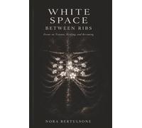 White Space Between Ribs: Poems on Trauma, Healing, and Becoming