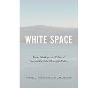 White Space : Race, Privilege, And Cultural Economies Of The Okanagan Valley