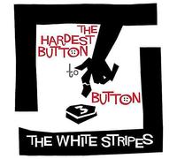 White Stripes - 7-Hardest Button to Button/St. Ides of March