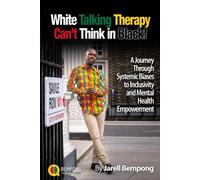 White Talking Therapy Cant Think In Black!: A Journey Through Systemic Biases To Inclusivity And Mental Health Empowerment