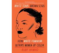 White Tears/Brown Scars: How White Feminism Betrays Women of Color
