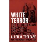 White Terror: The Ku Klux Klan Conspiracy and Southern Reconstruction