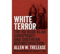 White Terror The Ku Klux Klan Conspiracy and Southern Reconstruction by Trelease Allen W Other Book Trelease Allen W (Auteur)