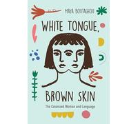 White Tongue, Brown Skin: The Colonized Woman and Language