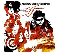 TONY JOE WHITE - THE HEROINES CD NEUF