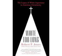 White Too Long: The Legacy of White Supremacy in American Christianity