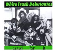 White Trash Debutantes - Crawl for It (UK Import)