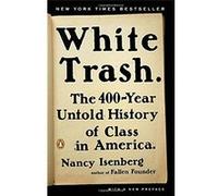 White Trash: The 400-Year Untold History Of Class In America Nancy Isenberg (Auteur)