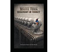 WHITE TURK HEGEMONY IN TURKEY: The Construction of the Uniform Human