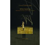 White Vanishing: Rethinking Australia's Lost-in-the-bush Myth