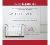 White Walls: A Memoir About Motherhood, Daughterhood and The Mess in Between [Import]