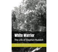 White Warrior: The Life of Stephen Ruddell