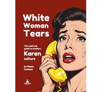 White Woman Tears: The satirical guide to modern Karen behavior