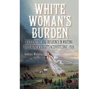 White Woman's Burden: Race, Empire, and Influence in Writing by US Women's Rights Activists, 1867-1936