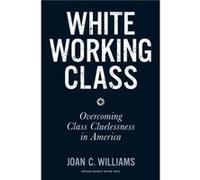 White Working Class by Joan C. Williams Joan C Williams, (Auteur)