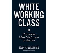 White Working Class: Overcoming Class Cluelessness in America