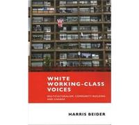 White Working Class Voices: Multiculturalism, Community-Building And Change (Paperback) Harris Beider, (Auteur)