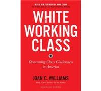 White Working Class With a New Foreword by Mark Cuban and a New Preface by the Author by Joan C. Williams Unknown (Auteur)