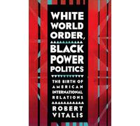 White World Order, Black Power Politics: The Birth of American International Relations