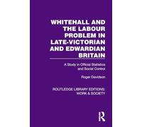 Whitehall and the Labour Problem in late-Victorian and Edwardian Britain: A Study in Official Statistics and Social Control