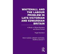 Whitehall and the Labour Problem in late-Victorian and Edwardian Britain: A Study in Official Statistics and Social Control