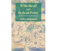 Whitehead and Merleau-Ponty: Toward a Process Phenomenology