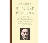 Whitehead Word Book: A Glossary with Alphabetical Index to Technical Terms in Process and Reality
