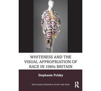 Whiteness and the Visual Appropriation of Race in 1980s Britain